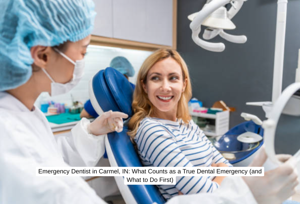 Emergency Dentist in Carmel, IN What Counts as a True Dental Emergency (and What to Do First)
